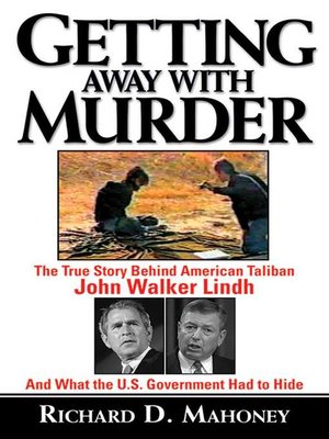 cover image of Getting Away With Murder: the True Story Behind American Taliban John Walker Lindh and What the U.S. Government Had to Hide